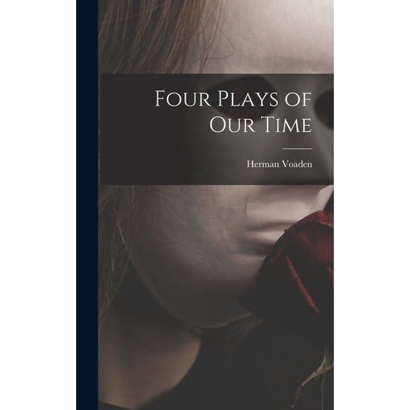 Four Plays of Our Time, (Hardcover)