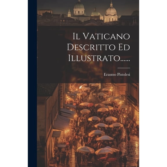 Il Vaticano Descritto Ed Illustrato......, (Paperback)