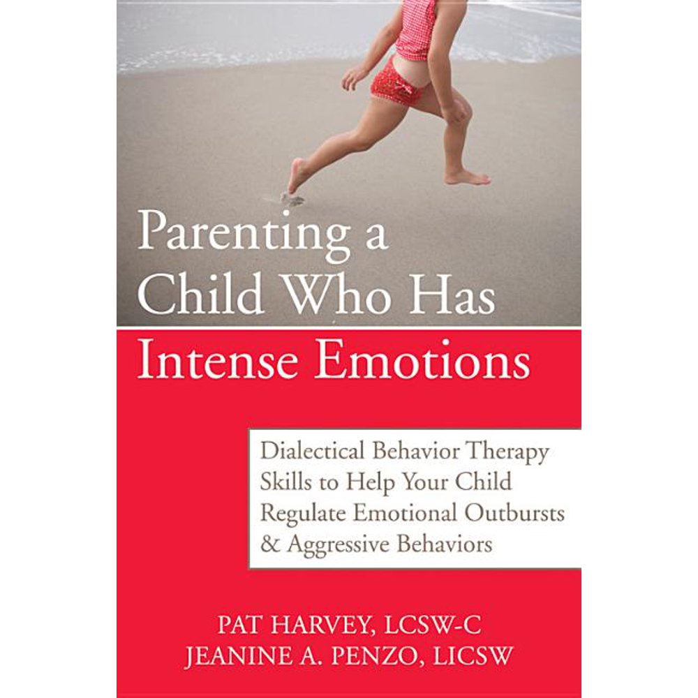 Parenting a Child Who Has Intense Emotions Dialectical Behavior