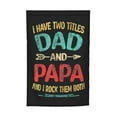 thumbnail image 7 of I Have Two Titles Dad And Papa Funny Father's Day Garden Flag Decoration Yard Farmhouse Double Sided Holiday Party Outdoor Camping Decor Flags 12x18in, 7 of 7