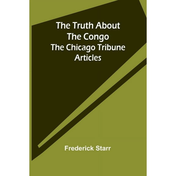 The Truth About the Congo: The Chicago Tribune Articles, (Paperback)