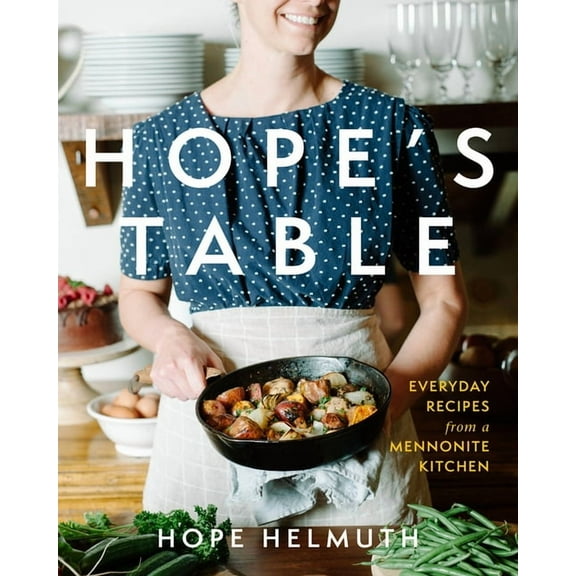 Hope's Table: Everyday Recipes from a Mennonite Kitchen, (Hardcover)