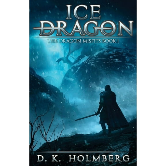 The Dragon Misfits: Ice Dragon: An Epic Fantasy Adventure (Paperback)