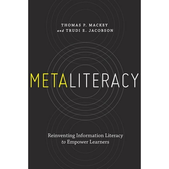 Metaliteracy: Reinventing Information Literacy to Empower Learners, (Paperback)