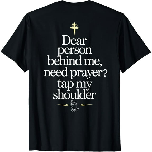 Dear Person Behind Me Need Prayer Tap My Shoulder (On Back) T-ShirtMen's and women's gift, black and white T-shirt, size: Extra large S-4XL
