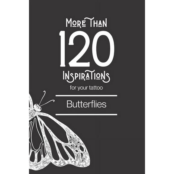 Tatouages: More than 120 inspirations for your tattoo - Butterflies: In this book you'll find more than 120 inspirations for your future tattoo - butterfly. From minimalist style to more traditional,