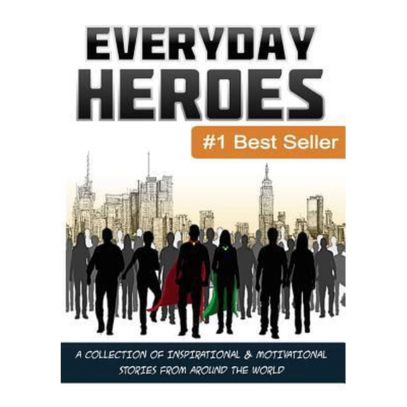 Pre-Owned Everyday Heroes: A Collection Of Motivational & Inspirational Stories From Around The World (Self Help Books, Inspirational Books, Moti (Paperback) 0997224037 9780997224030