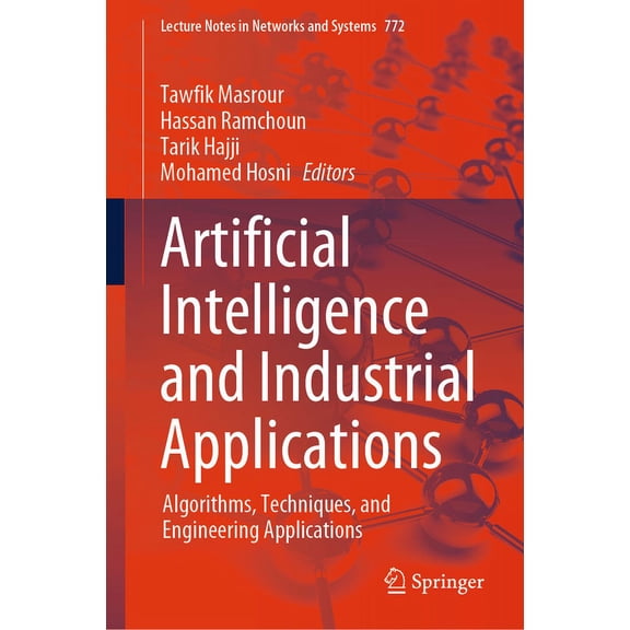 Lecture Notes in Networks and Systems Artificial Intelligence and Industrial Applications: Algorithms, Techniques, and Engineering Applications, Book 772, (Hardcover)