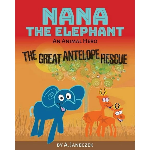 Nana the Elephant: The Great Antelope Rescue, (Paperback)