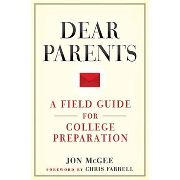 Pre-Owned Dear Parents: A Field Guide for College Preparation (Paperback) by Jon McGee, Chris Farrell