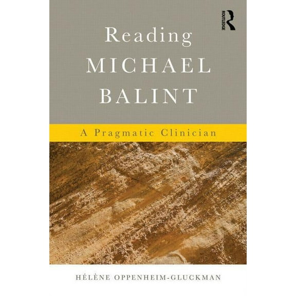 Reading Michael Balint: A Pragmatic Clinician, (Paperback)