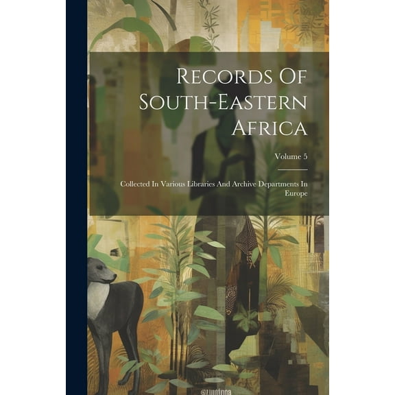 Records Of South-eastern Africa: Collected In Various Libraries And Archive Departments In Europe; Volume 5 (Paperback)