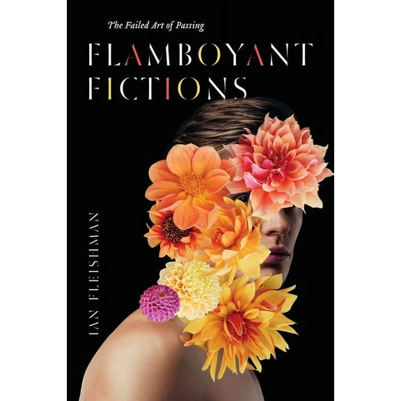 Flamboyant Fictions: The Failed Art of Passing, (Paperback)