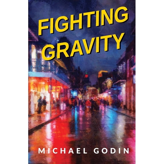 Fighting Gravity: Romance, Recovery, and Rejuvenation in The Big Easy, (Paperback)