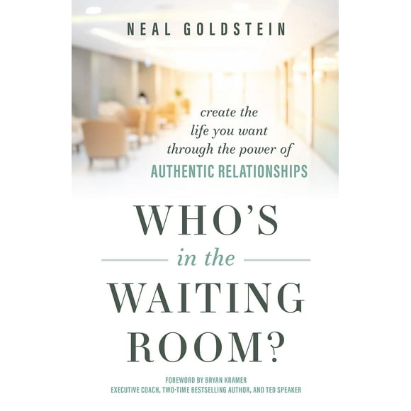 Who''s In The Waiting Room?: Create the Life You Want through the Power of Authentic Relationships