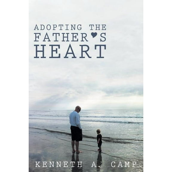Adopting the Father's Heart, (Paperback)