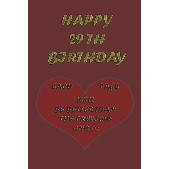 Happy 29th Birthday: Each page will be better than the previous one !!! (Paperback)