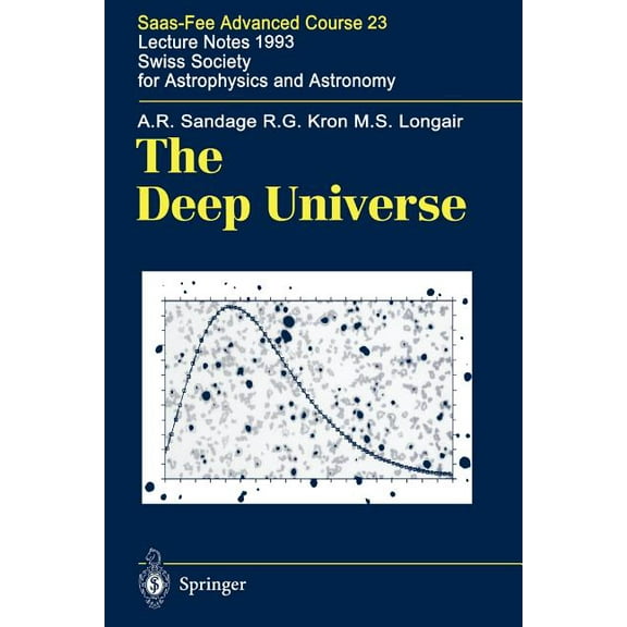 Saas-Fee Advanced Course The Deep Universe: Saas-Fee Advanced Course 23. Lecture Notes 1993. Swiss Society for Astrophysics and Astronomy, Book 23, (Paperback)