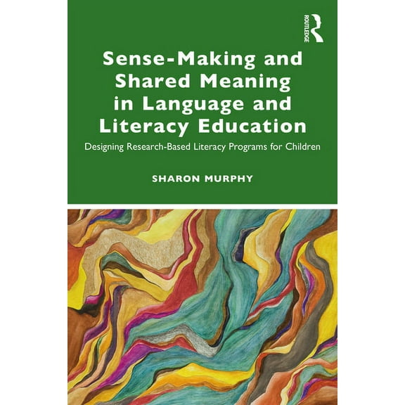 Sense-Making and Shared Meaning in Language and Literacy Education: Designing Research-Based Literacy Programs for Child, (Paperback)