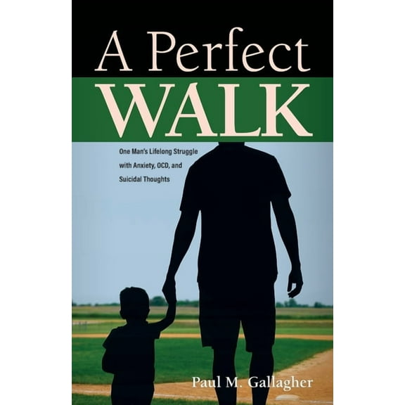 A Perfect Walk: One Man's Lifelong Struggle with Anxiety, OCD, and Suicidal Thoughts, (Paperback)