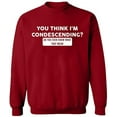 thumbnail image 2 of OXI Crewneck Sweatshirt - You Think I'm Condescending, Basic Casual Sweatshirts for Men's and Women Fleece Sweatshirt Long Sleeve - Antiquee Cherry Small, 2 of 2