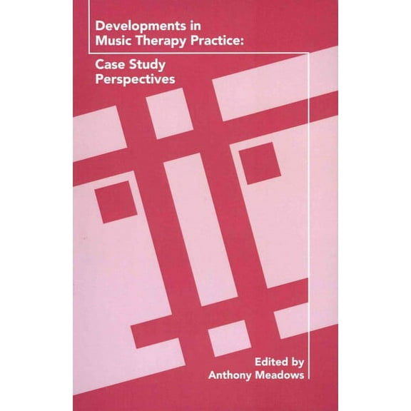 Developments in Music Therapy Practice : Case Study Perspectives