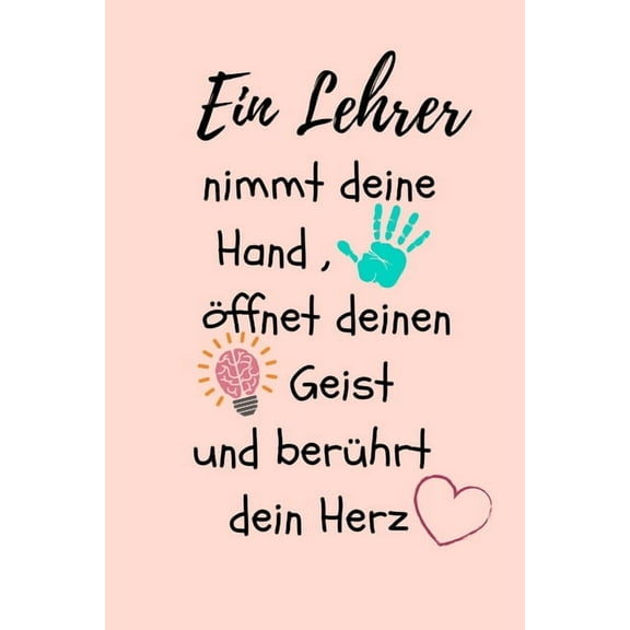 Ein Lehrer Nimmt Deine Hand, Öffnet Deinen Geist Und Berührt Dein Herz: A5 PUNKTIERT Geschenkidee für Lehrer Erzieher - Abschiedsgeschenk Grundschule - Klassengeschenk - Dankeschön - Lehrerplaner - Bu