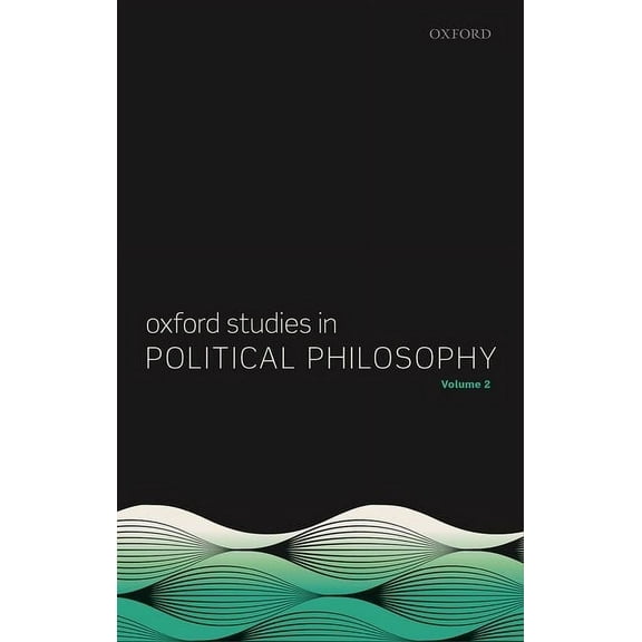 Oxford Studies in Political Philosophy Oxford Studies in Political Philosophy, Volume 2, (Hardcover)