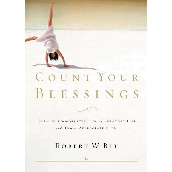 Count Your Blessings: 63 Things to Be Grateful for in Everyday Life . . . and How to Appreciate Them, (Paperback)