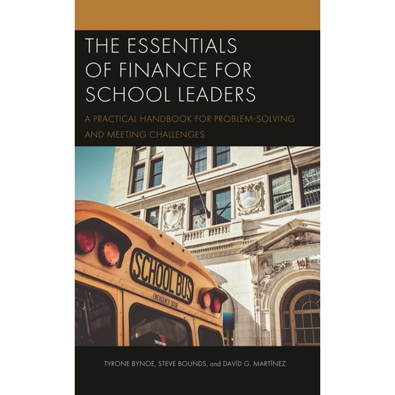 The Essentials of Finance for School Leaders: A Practical Handbook for Problem-Solving and Meeting Challenges, (Paperback)