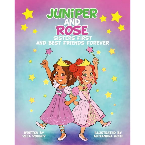 Juniper and Rose Juniper and Rose: Sisters First, and Best Friends Forever, Book 1, (Paperback)