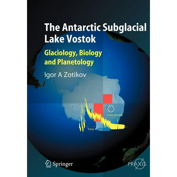 The Antarctic Subglacial Lake Vostok: Glaciology, Biology and Planetology, (Paperback)