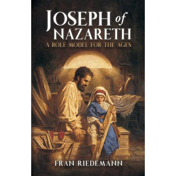 Joseph of Nazareth: A Role Model for the Ages (Paperback) by Fran Riedemann