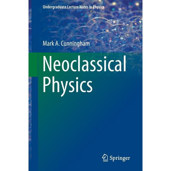Undergraduate Lecture Notes in Physics Neoclassical Physics, (Paperback)