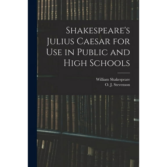 Shakespeare's Julius Caesar for Use in Public and High Schools, (Paperback)