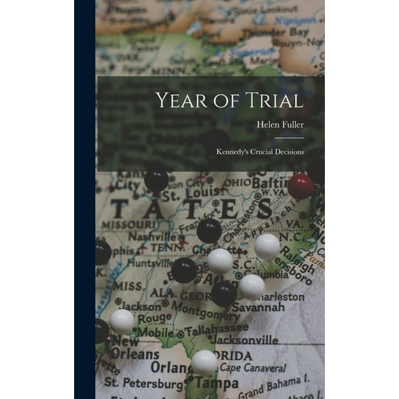 Year of Trial; Kennedy's Crucial Decisions, (Hardcover)