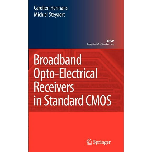 Analog Circuits and Signal Processing Broadband Opto-Electrical Receivers in Standard CMOS, (Hardcover)