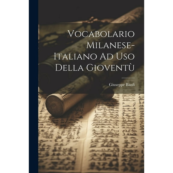 Vocabolario Milanese-Italiano Ad Uso Della Gioventù (Paperback)