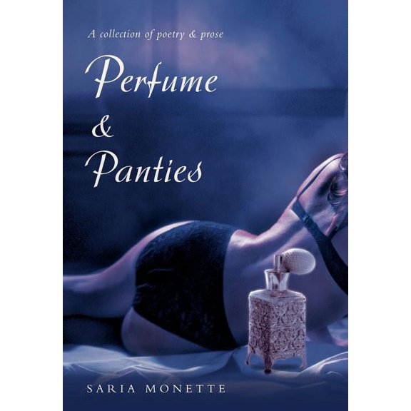 Perfume & Panties: A Collection of Poetry & Prose (Hardcover)
