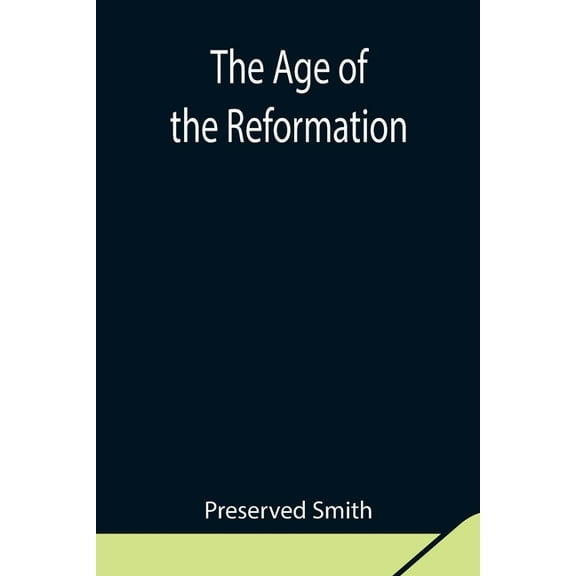 The Age Of The Reformation, (Paperback)