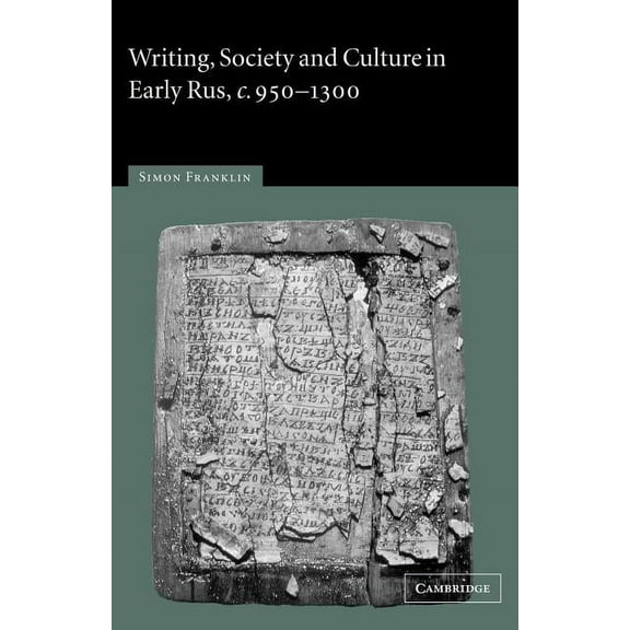 Writing, Society and Culture in Early Rus, C.950 1300, (Paperback)