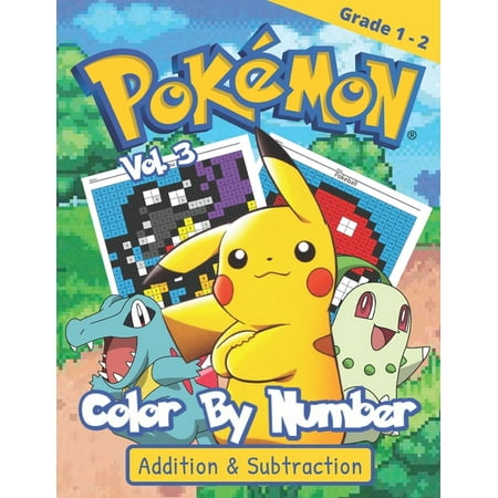 Pokemon Color by Number Vol. 3: NEW! Pokemon Math Activity Book - The Most Entertaining Way to Learn Addition and Subtraction With More Than 30 Premium Illustrations (Best Way To Learn Us History)