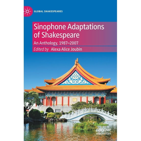 Global Shakespeares Sinophone Adaptations of Shakespeare: An Anthology, 1987-2007, (Hardcover)