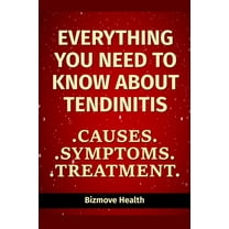 Everything you need to know about Tendinitis: Causes, Symptoms, Treatment (Paperback)