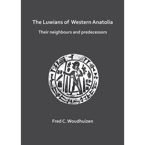 The Luwians of Western Anatolia: Their Neighbours and Predecessors, (Paperback)