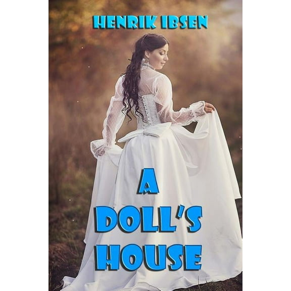 A Doll's House: A Play