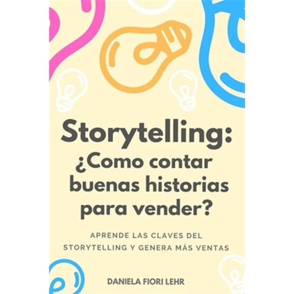 Pre-Owned Storytelling: ?C?mo contar buenas historias para vender?: Aprende las claves del Storytelling, cautiva a tu audiencia y genera m?s v