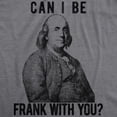 thumbnail image 2 of Mens Can I Be Frank With You T Shirt Funny Benjamin Franklin USA Tee Graphic Tees, 2 of 9