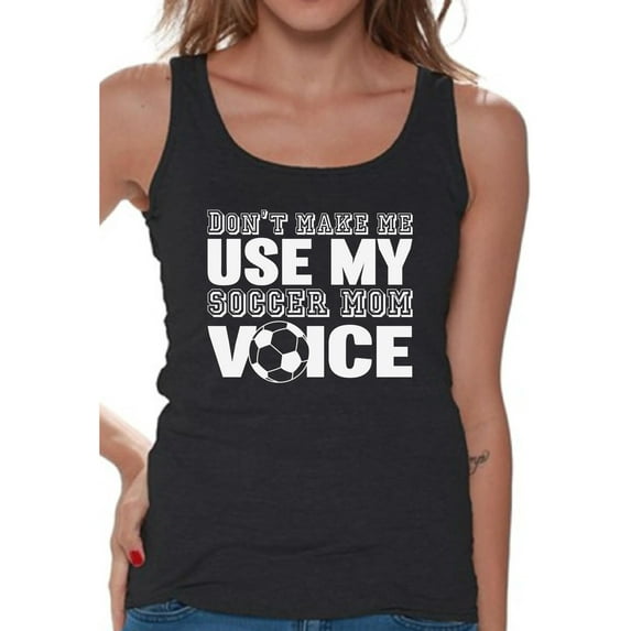 Awkward Styles Women's Don't Make Me Use My Soccer Mom Voice Graphic Tank Tops White Mother's Day