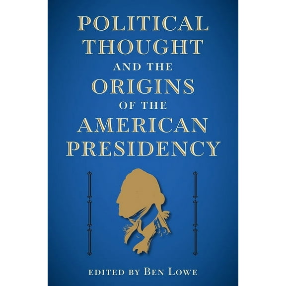 Alan B. and Charna Larkin the American P Political Thought and the Origins of the American Presidency, (Hardcover)
